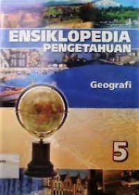 Ensiklopedia Pengetahuan 5: Geografi